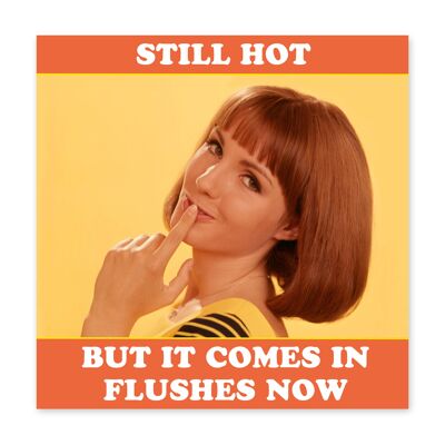Still Hot, but it Comes in Flushes Now Card