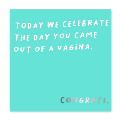 The Day You Came Out of a Vagina Card