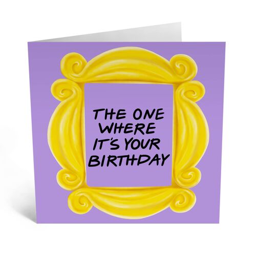 The One Where It’s Your Birthday Frame Card