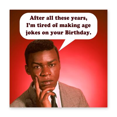 Tired of Making Age Jokes Card