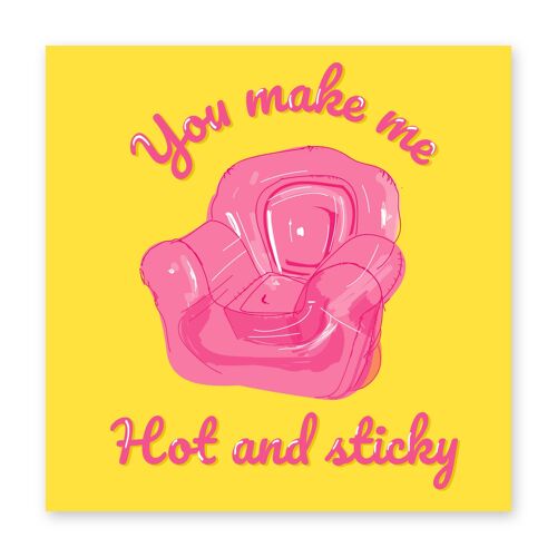 You Make Me Hot and Sticky Card