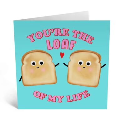 You're the Loaf of My Life Card