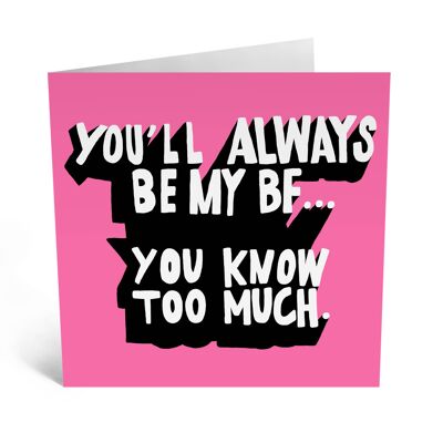 You'll Always Be My Bff You Know Too Much Cute Love Card