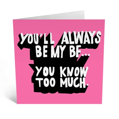 You’ll Always Be My Bff You Know Too Much Cute Love Card