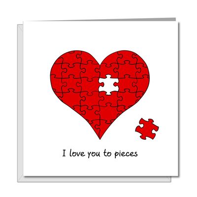 Anniversary Birthday Valentine Card - I Love You to Pieces