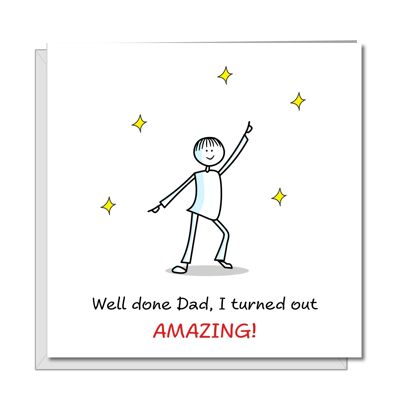 Father's Day Card - I Turned Out Amazing! - Congratulations