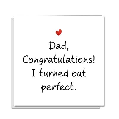 Father's Day Card - I Turned Out Perfect! - Congratulations