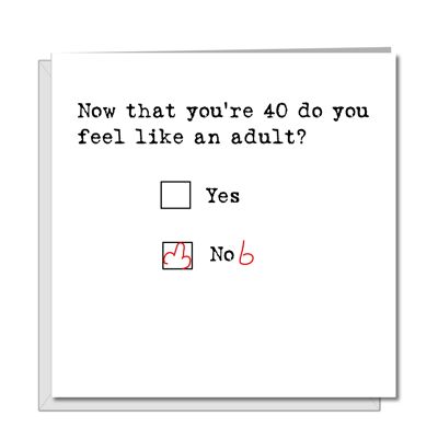 Lustige Karte zum 40. Geburtstag – Fühlen Sie sich erwachsen? Nr
