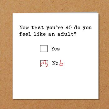 Carte d'anniversaire amusante pour 40 ans - Vous vous sentez adulte ? Non 2