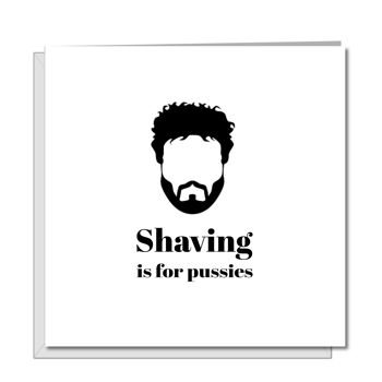 Funny Beard Card - Male - Shaving for Pussies 1