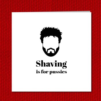 Funny Beard Card - Male - Shaving for Pussies 4