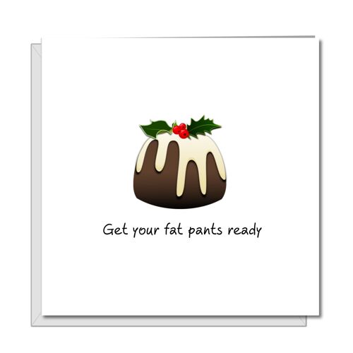 Funny Christmas Card - Female - Get Your Fat Pants On