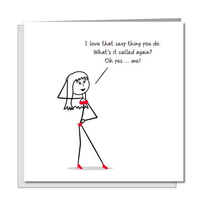 Funny Valentines or Birthday Day Card - Sexy Thing You Do