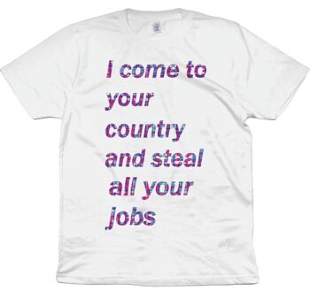 Je viens dans ton pays et te vole tous tes boulots T-shirt bio - Blanc
