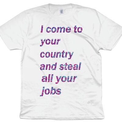 Vengo nel tuo paese e rubo tutti i tuoi lavori T-shirt organica - bianca