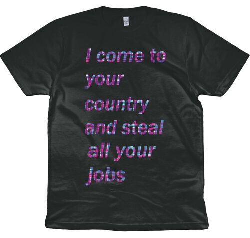 I come to your country and steal all your jobs Organic T-shirt - White