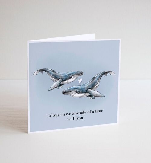 I always have a Whale of a time with you card - funny greeting cards - happy birthday cards - general greeting cards - animal - blank inside
