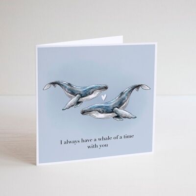 I always have a Whale of a time with you card - funny greeting cards - happy birthday cards - general greeting cards - animal - blank inside