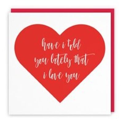 Hunts England Romantic Birthday / Anniversary Card - Have I Told You Lately That I Love You - Love Heart Collection