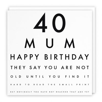 Hunts England Mum 40th Humorous Birthday Card - 40 Mum - Happy Birthday - They Say You Are Not Old Until You Find It Hard To Read The Small Print... - Letters Collection