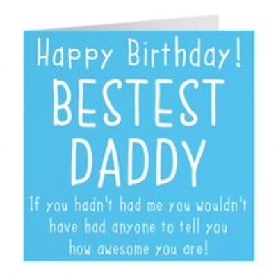 Daddy Birthday Card - Happy Birthday! - Bestest Daddy - If You Hadn't Had Me You Wouldn't Have Had Anyone To Tell You How Awesome You Are - by Hunts England - Urban Colour Collection