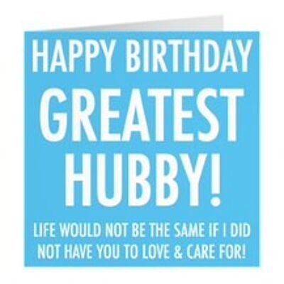 Hubby Birthday Card - Happy Birthday - Greatest Hubby! - Life Would Not Be The Same If I Did Not Have You To Love & Care For! - by Hunts England - Urban Colour Collection