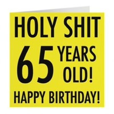 65th Birthday Card - Holy Shit - 65 Years Old! - Happy Birthday! - by Hunts England - Urban Colour Collection - For Him, Her, etc.