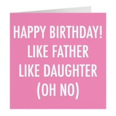 Daughter Birthday Card - Happy Birthday! - Like Father - Like Daughter - (Oh No) - by Hunts England - Urban Colour Collection