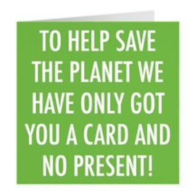 Humorous Child Birthday Card - 'To Help Save The Planet We Have Only Got You A Card And No Present!' - Ideal Son, Daughter, Grandson, Granddaughter Card
