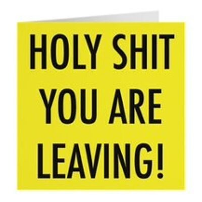 Good Luck Leaving / Congratulations New Job Funny Rude Card - Holy Shit You Are Leaving! - by Hunts England - Urban Colour Collection