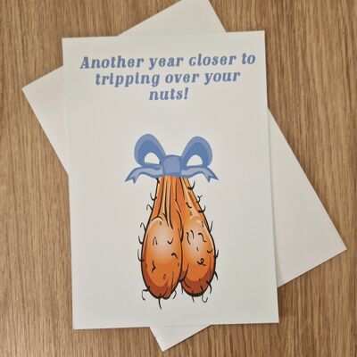 Funny Rude Birthday Card - Another year closer to tripping over your nuts