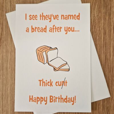 Funny Rude Birthday Card - They named a bread after you