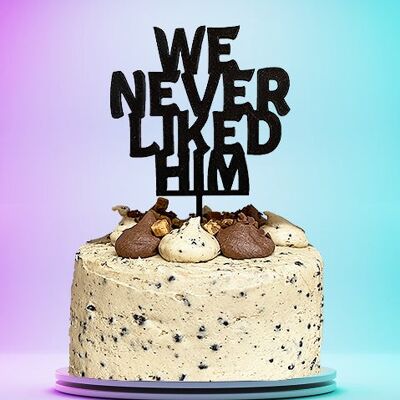 Never Liked Him Anyway Cake Topper