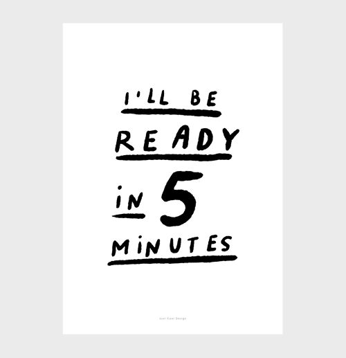 A5 Quote Wall Art Print | I'll be ready in 5 minutes