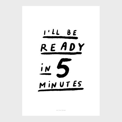 A5 Quote Wall Art Print | I'll be ready in 5 minutes