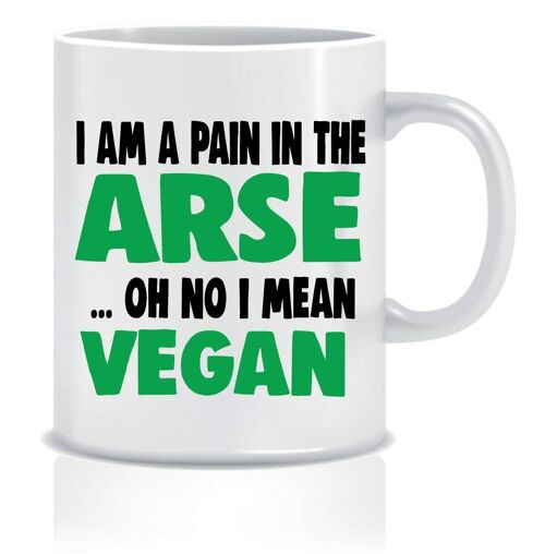 I am a pain in the arse ... oh no I mean vegan - Mugs - CMUG45
