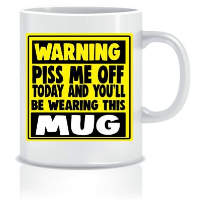 Piss me off today and you'll be wearing this mug - Mugs - CMUG35