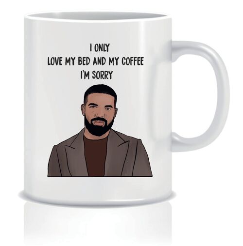Drake - I only love my bed and my coffee I'm sorry - Mugs - CMUG27