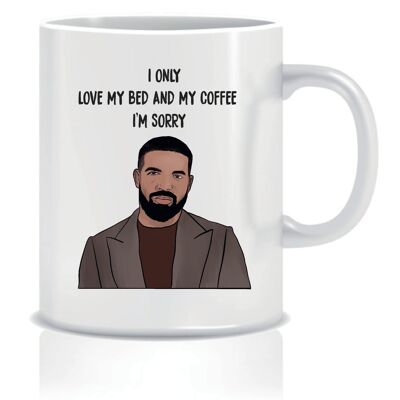 Drake – Ich liebe nur mein Bett und meinen Kaffee, es tut mir leid – Tassen – CMUG27