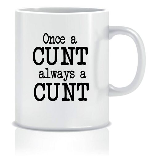 Once a cunt, always a cunt - Mugs - CMUG26