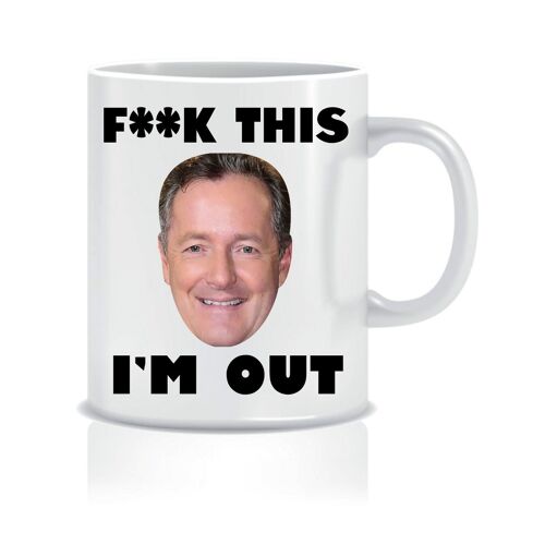 Piers Morgan - F**k this I'm out - Mugs - CMUG23