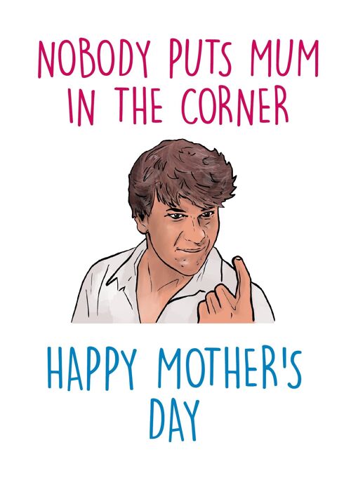 Mothers Day Card - Patrick Swayze - Nobody puts mum in the corner - M103