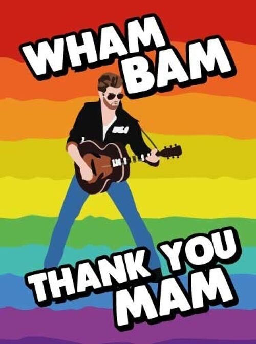 George Micheal 80's Wham Bam Thank you mam Mothers Day Card - M115