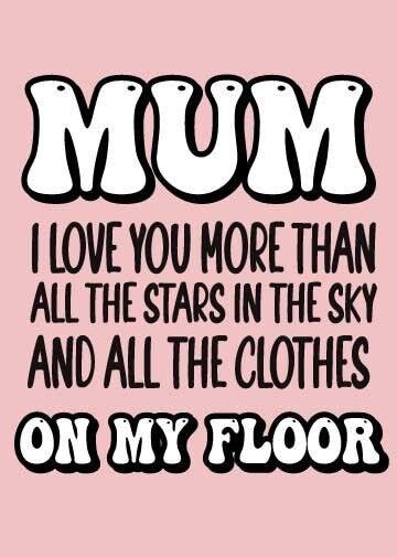 Mum i love you more than all the stars in the sky and all the clothes on my floor Mothers Day Card - M113