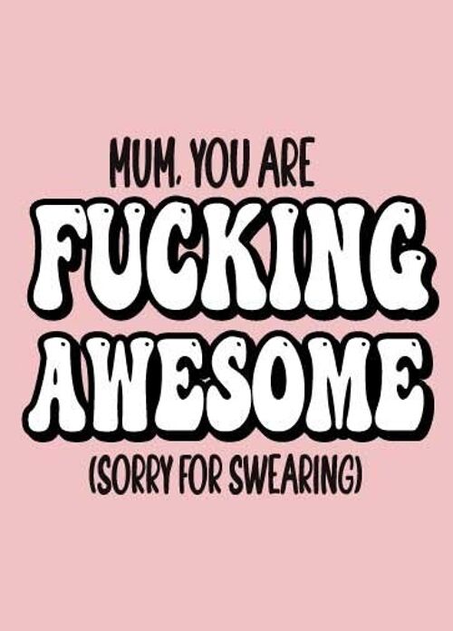 Mum you are fucking awesome Mothers Day Card - M112