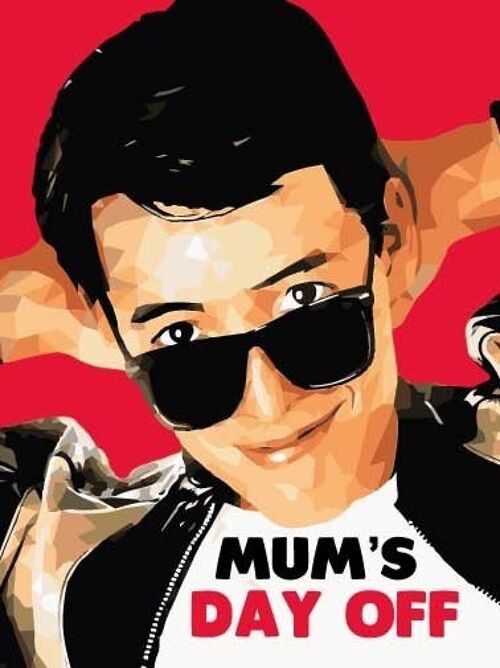 Ferris Bueller's day off - MUMS DAY OFF Mothers Day Card - M109