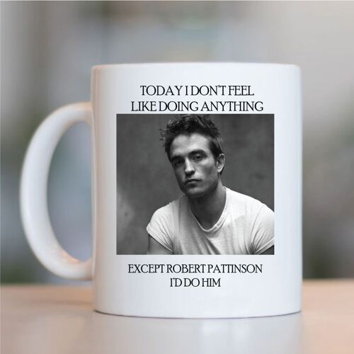 I would do mug - Robert Pattinson