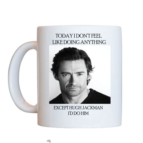 I would do mug - Hugh Jackman