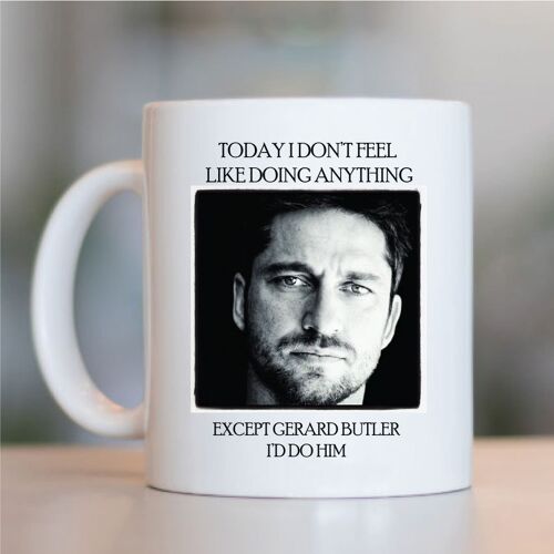 I would do mug - Gerard Butler