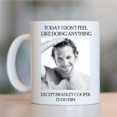 I would do mug - Bradley Cooper